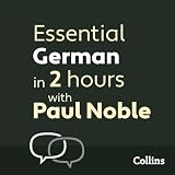 Essential German in 2 hours with Paul Noble: German Made Easy with Your 1 million-best-selling Personal Language Coach