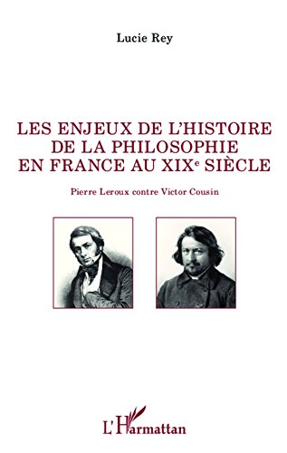Télécharger Les enjeux de l'histoire de la philosophie en France au XIX e siècle: Pierre Leroux contre Victor C Livre eBook France