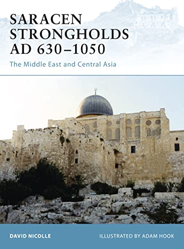 Saracen Strongholds AD 630-1050: The Middle East