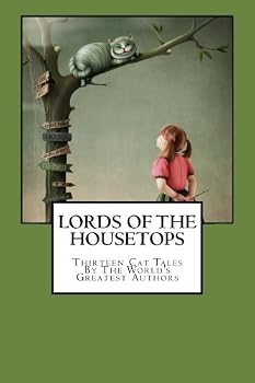 Lords of the Housetops: Thirteen Cat Tales By The World's Greatest Authors
