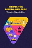  Thanksgiving Dishes Cooking Guide: Thanksgiving Recipes for Dinner: Thanksgiving Side Dishes (English Edition)
