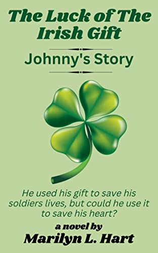 The Luck Of The Irish Gift - Johnn'y Story: He used his gift to save his soldiers lives, but could he use it to save his heart? by [Marilyn L. Hart]