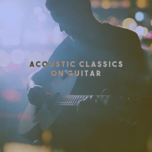 Acoustic Classics On Guitar Acoustic Guitar Songs