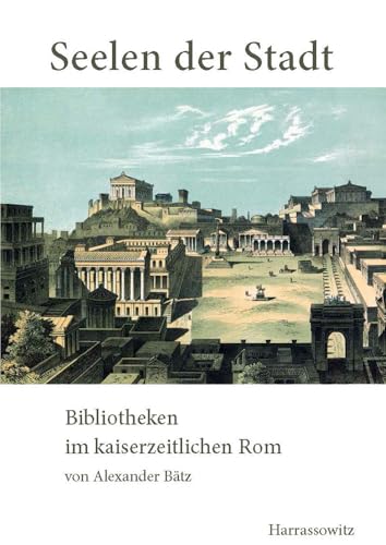Seelen Der Stadt: Bibliotheken Im Kaiserzeitlichen Rom (German Edition)