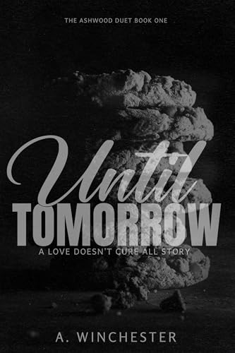 Until Tomorrow: The Ashwood Duet Book 1 (Love Doesn’t Cure All)