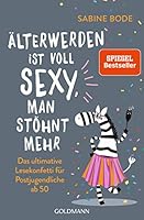 Älterwerden ist voll sexy, man stöhnt mehr: Das ultimative Lesekonfetti für Postjugendliche ab 50 3442159911 Book Cover