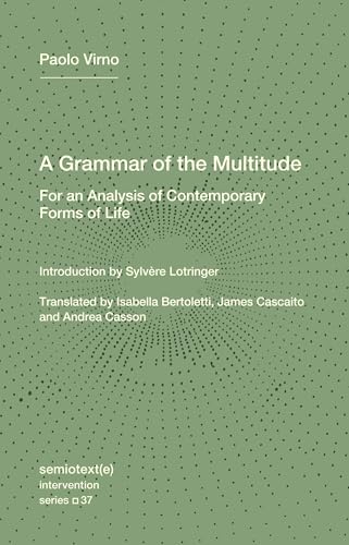 A Grammar of the Multitude: For an Analysis of Contemporary Forms of Life (Semiotext(e) / Intervention Series)