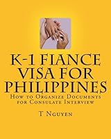 K-1 Fiance Visa for Philippines: How to Organize Documents for Consulate Interview 146354491X Book Cover