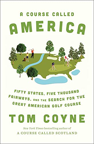 A Course Called America: Fifty States, Five Thousand Fairways, and the Search for the Great American Golf Course (English Edition)