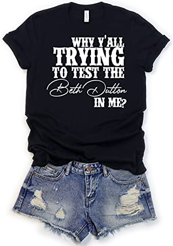 Why Are Ya'll Trying to Test The Beth Dutton In Be Yellowstone Dutton Ranch T-Shirt For Women (Black, 3x_l)
