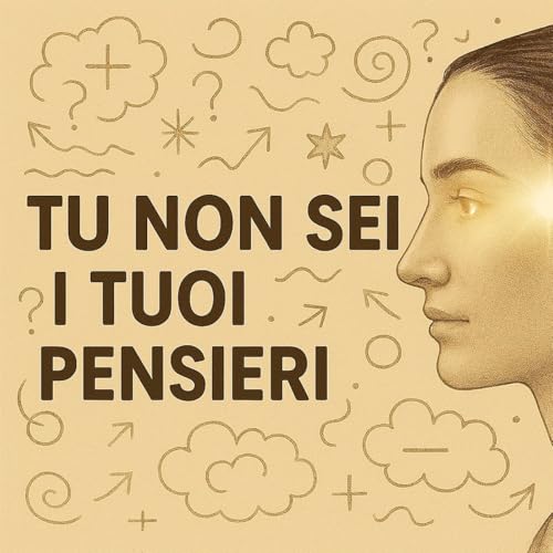 I pensieri e il lavoro su di s&egrave;. NON sei i tuoi pensieri!!!