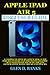 Produktbild Apple Ipad Air 5 2022 User Guide: A Complete Step by Step User Guide for Beginners and pro With Graphic Illustrations on Ipad Air 5th Generation With Tricks And Hacks (Apple Ecosystem, Band 2)