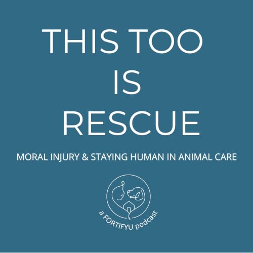 This Too Is Rescue: Moral Injury and Staying Human in Animal Care cover art