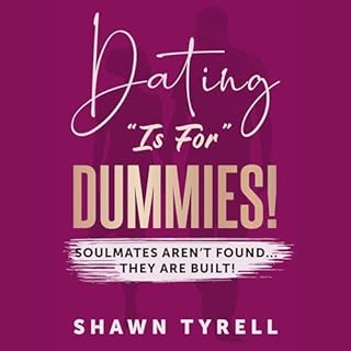 Dating &ldquo;Is For&rdquo; Dummies: Soulmates Aren&rsquo;t Found... They Are Built! cover art