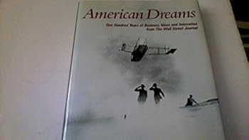 American Dreams: One Hundred Years of Business Ideas and Innovation from the Wall Street Journal
