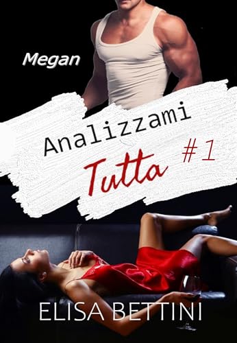 Megan: la Segreta e Travolgente Passione per il mio Psicoterapeuta – Romanzo per Adulti (Analizzami Tutta Vol. 1)