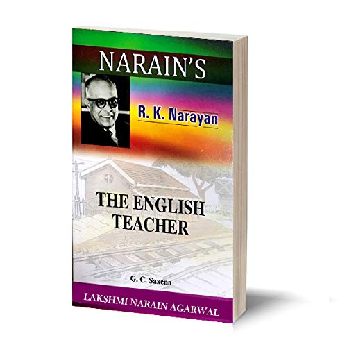 Narain’s The English Teacher (Hindi): R.K. Narayan [Paperback] G.C. Saxena-Chapterwise Detailed Summary, Character-Sketches, Questions and Answers