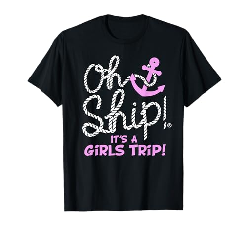 Oh Ship it's a Girls Trip - Oh Ship Girls Cruise T-Shirt