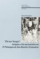 Chi man kongo: lengua y rito ancestrales en el Palenque de San Basilio (Colombia) (Bibliotheca Ibero-Americana) 8488906315 Book Cover