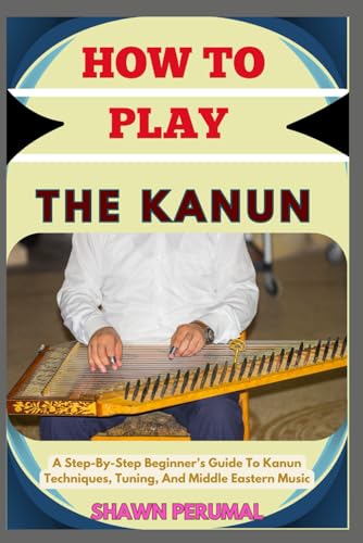 How To Play The Kanun: A Step-By-Step Beginner’s Guide To Kanun Techniques, Tuning, And Middle Eastern Music