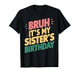 bruh it's my sister's birthday colorful fratello famiglia fratello maglietta