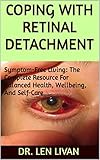 COPING WITH RETINAL DETACHMENT: Symptom-Free Living: The Complete Resource For Balanced Health, Wellbeing, And Self-Care (English Edition)