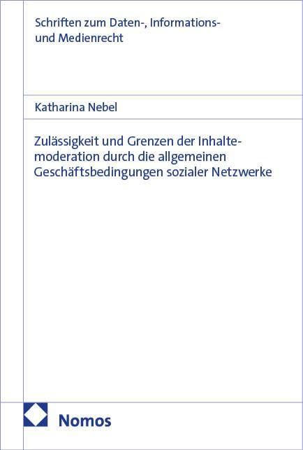 Zulässigkeit und Grenzen der Inhaltemoderation durch die allgemeinen Geschäftsbedingungen sozialer Netzwerke (Schriften zum Daten-, Informations- und Medienrecht)