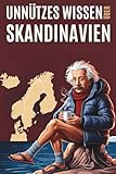 Unnützes Wissen über Skandinavien: 200 Absurder Fakten über Skandinavien - Alex Lookman 