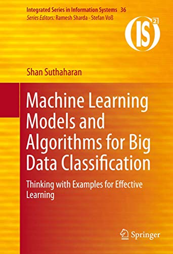  Machine Learning Models and Algorithms for Big Data Classification: Thinking With Examples for Effective Learning: 36