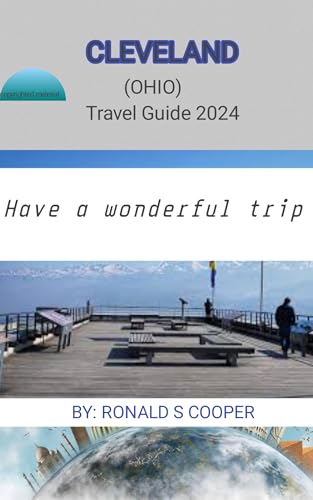 Cleveland travel guide 2024: Your Ultimate Resource for Exploring Cleveland Hidden Gem (Tourist Destination guide Book 2)