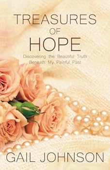 Treasures of Hope: Discovering the Beautiful Truth Beneath My Painful Past