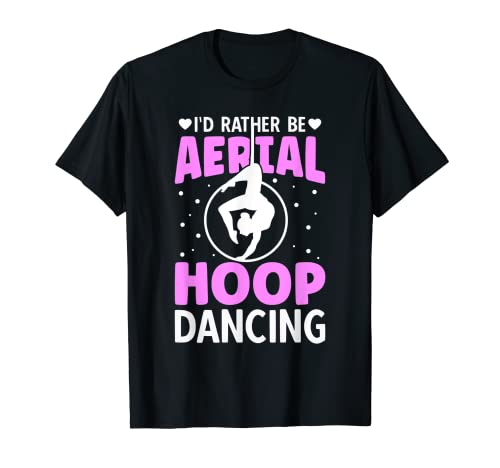 I'd Rather Be Aerial Hoop Dancing Camiseta