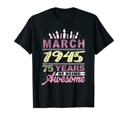 Marzo 1945 75 años de edad regalo fiesta de vela de cumpleaños 75 Camiseta