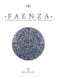 Faenza: Rivista Semestrale Di Studi Storici E Di Tecnica Dell\'arte Ceramica Fondata L\'anno 1913 Da Gaetano Ballardini
