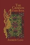The Crimson Fairy Book: Original and Unabridged (Andrew Lang's Rainbow Fairy Books)