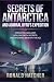 Secrets of Antarctica and Admiral Byrd's Expedition: Operation Highjump, Hollow Earth Secrets, and Mysteries Beneath the Ice