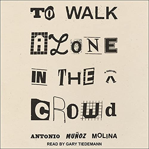 To Walk Alone in the Crowd by Antonio Muñoz Molina, Guillermo Bleichmar - translator episode artwork