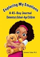 Exploring My Emotions: A 45 Day Journal Elementary School-Age Children 1735550248 Book Cover