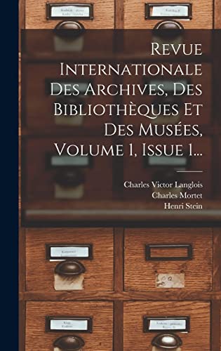 Revue Internationale Des Archives, Des Bibliothèques Et Des Musées, Volume 1, Issue 1... (French Edition)