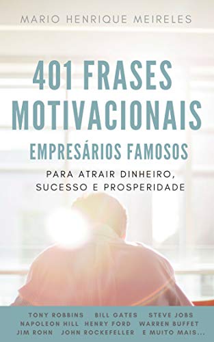 401 Frases Motivacionais de Empresários Famosos: Para atrair dinheiro, sucesso e prosperidade!