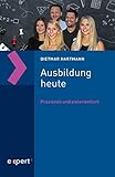Ausbildung heute: Praxisnah und zielorientiert (expert taschenbücher)