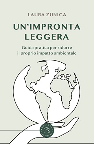 Un'impronta leggera.: Guida pratica per ridurre il proprio impatto ambientale di [Laura Zunica]