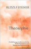 Theosophie: Einführung in übersinnliche Welterkenntnis und Menschenbestimmung - Rudolf Steiner 