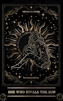 She Who Rivals the Sun: Poetry & Prose 1962072134 Book Cover