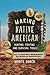 Making Native American Hunting, Fighting, and Survival Tools: A Fully Illustrated Guide to Creating Arrowheads, Axes, and Other Early American Implements