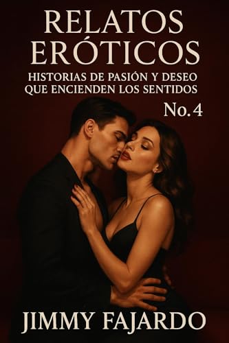 Relatos Eróticos : Historias De Pasión Y Deseo Que Encienden Los Sentidos No. 4 Relatos Eróticos : Historias De Pasión Y Deseo Que Encienden Los Sentidos No. 4