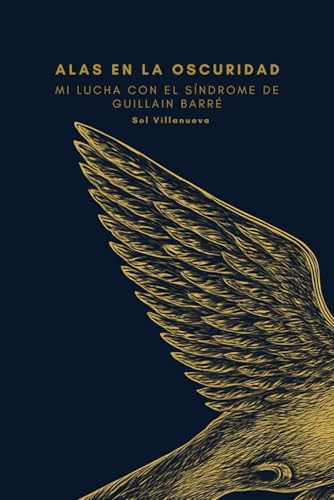 Alas en la oscuridad: Mi lucha con el Síndrome de Guillain Barré