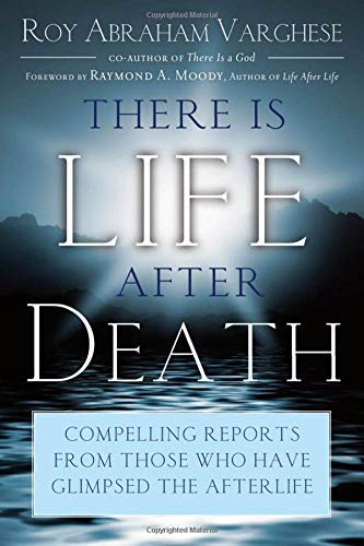 There Is Life After Death: Compelling Reports From Those Who Have Glimpsed the Afterlife