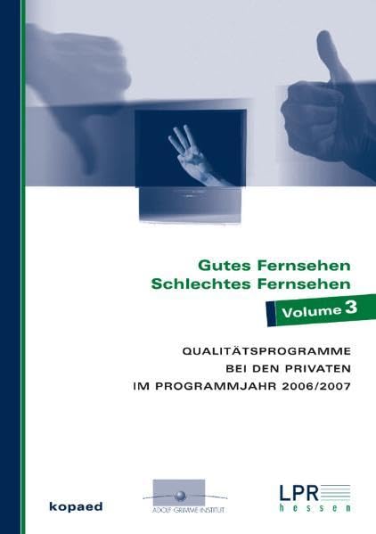 Gutes Fernsehen - Schlechtes Fernsehen: Qualitätsprogramme bei den Privaten im Programmjahr 2006-2007: Qualitätsprogramme bei den Privaten im ... am Main (Schriftenreihe der LPR Hessen)