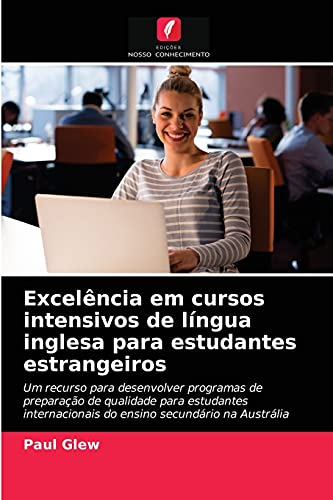 Excelência em cursos intensivos de língua inglesa para estudantes estrangeiros: Um recurso para desenvolver programas de preparação de qualidade para ... do ensino secundário na Austrália